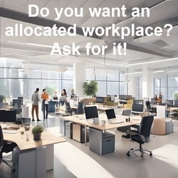 Do you want an allocated workplace? Ask for it!