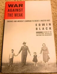 War Against the Weak: Eugenics and America Campaign to Create a Master Race