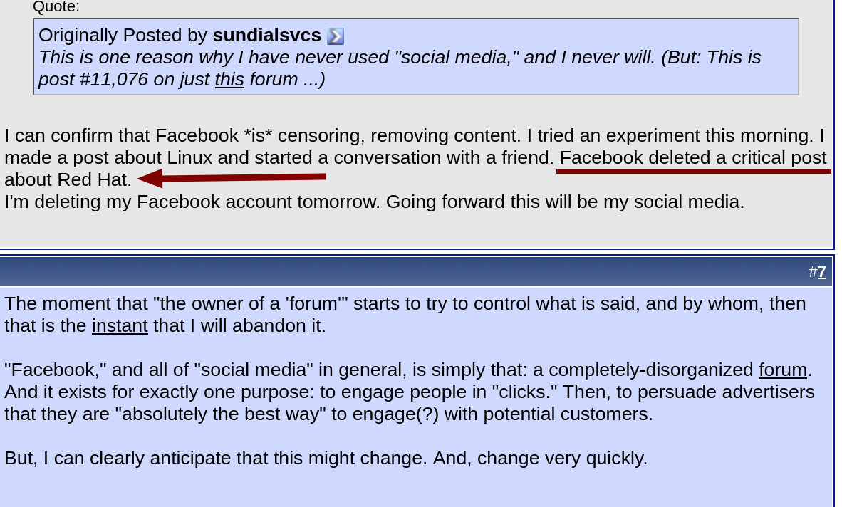 I can confirm that Facebook *is* censoring, removing content. I tried an experiment this morning. I made a post about Linux and started a conversation with a friend. Facebook deleted a critical post about Red Hat.