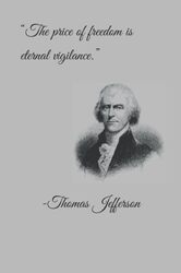 âThe price of freedom is eternal vigilance.â -Thomas Jefferson