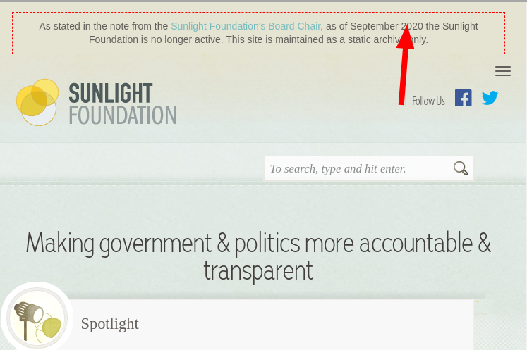As stated in the note from the Sunlight Foundation′s Board Chair, as of September 2020 the Sunlight Foundation is no longer active. This site is maintained as a static archive only