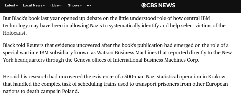 Black told Reuters that evidence uncovered after the book's publication had emerged on the role of a special wartime IBM subsidiary known as Watson Business Machines that reported directly to the New York headquarters through the Geneva offices of International Business Machines Corp.