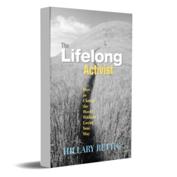 The Lifelong Activist: How to Change the World Without Losing Your Way