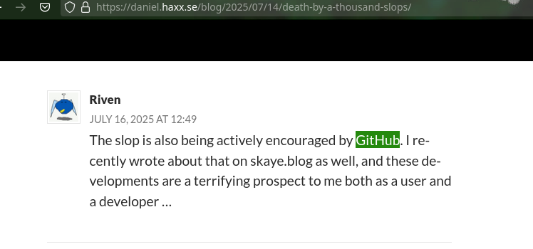 The slop is also being actively encouraged by GitHub. I recently wrote about that on skaye.blog as well, and these developments are a terrifying prospect to me both as a user and a developer