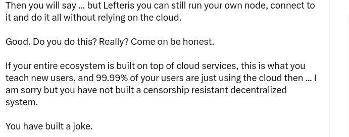 If your entire ecosystem is built on top of cloud services, this is what you teach new users, and 99.99% of your users are just using the cloud then ... I am sorry but you have not built a censorship resistant decentralized system.