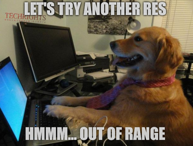 Let's try another res; hmmm... out of range