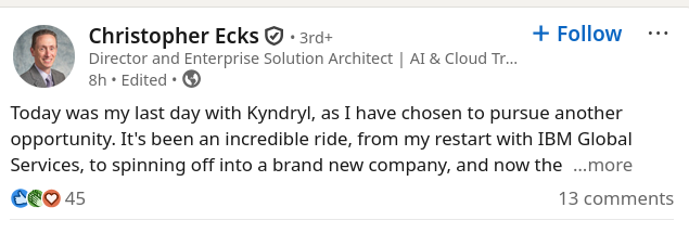 Today was my last day with Kyndryl, as I have chosen to pursue another opportunity. It's been an incredible ride, from my restart with IBM Global Services, to spinning off into a brand new company