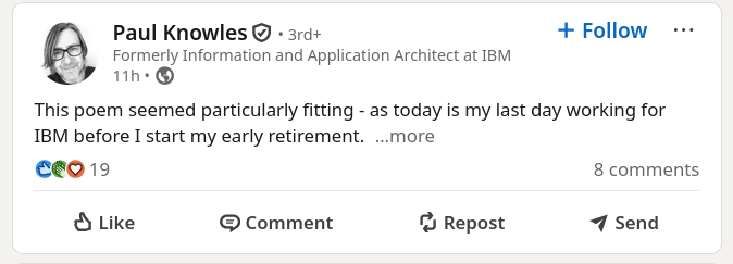 This poem seemed particularly fitting - as today is my last day working for IBM before I start my early retirement.