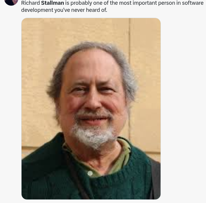 Richard Stallman is probably one of the most important person in software development you've never heard of.