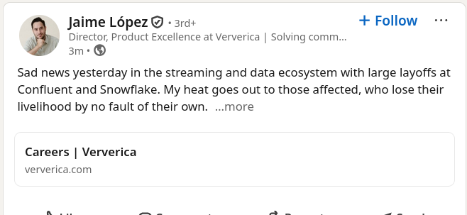 Sad news yesterday in the streaming and data ecosystem with large layoffs at Confluent and Snowflake. My heat goes out to those affected, who lose their livelihood by no fault of their own.