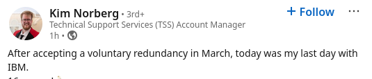 After accepting a voluntary redundancy in March, today was my last day with IBM.