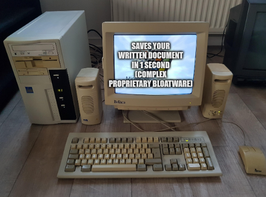 Saves your written document in 1 second (complex proprietary bloatware)