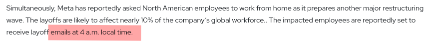 Simultaneously, Meta has reportedly asked North American employees to work from home as it prepares another major restructuring wave. The layoffs are likely to affect nearly 10% of the company’s global workforce.. The impacted employees are reportedly set to receive layoff emails at 4 a.m. local time.