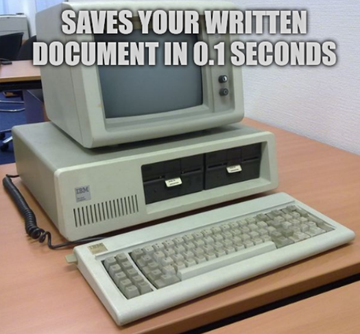 Saves your written document in 0.1 seconds