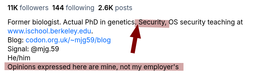 Former biologist. Actual PhD in genetics. Security, OS security teaching at www.ischool.berkeley.edu.