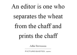 An editor is one who separates the wheat from the chaff