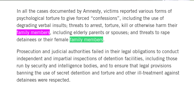 In all the cases documented by Amnesty, victims reported various forms of psychological torture to give forced “confessions”, including the use of degrading verbal insults; threats to arrest, torture, kill or otherwise harm their family members, including elderly parents or spouses; and threats to rape detainees or their female family members.
