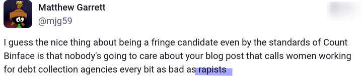 I guess the nice thing about being a fringe candidate even by the standards of Count Binface is that nobody's going to care about your blog post that calls women working for debt collection agencies every bit as bad as rapists