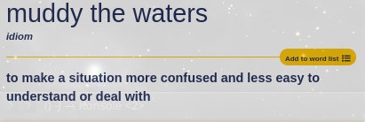 to make a situation more confused and less easy to understand or deal with
