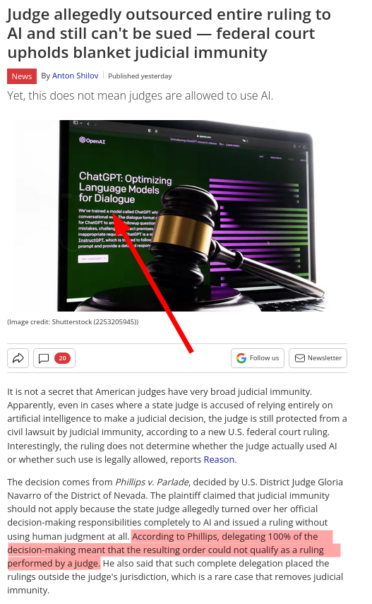 The decision comes from Phillips v. Parlade, decided by U.S. District Judge Gloria Navarro of the District of Nevada. The plaintiff claimed that judicial immunity should not apply because the state judge allegedly turned over her official decision-making responsibilities completely to AI and issued a ruling without using human judgment at all. According to Phillips, delegating 100% of the decision-making meant that the resulting order could not qualify as a ruling performed by a judge. He also said that such complete delegation placed the rulings outside the judge's jurisdiction, which is a rare case that removes judicial immunity.