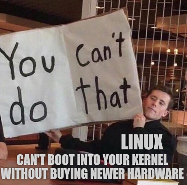 Linux: can't boot into your kernel without buying newer hardware