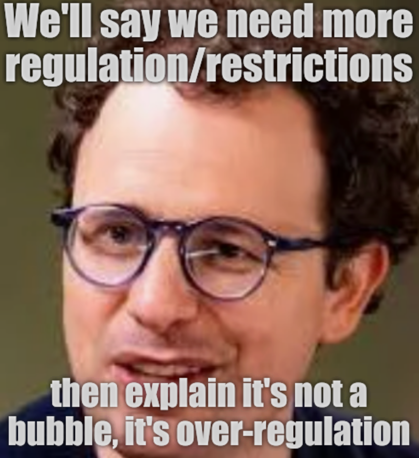 We'll say we need more regulation/restrictions, then explain it's not a bubble, it's over-regulation