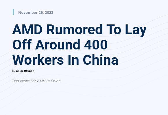 AMD Rumored To Lay Off Around 400 Workers In China