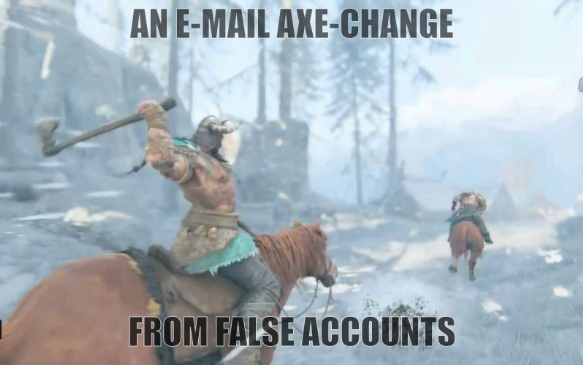 Viking about to throw an axe (meme): An E-mail Axe-change; From false accounts