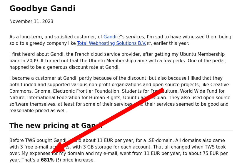 Before TWS bought Gandi, I paid about 11 EUR per year, for a .SE-domain. All domains also came with 3 free e-mail accounts, with 3 GB storage for each account. That all changed when TWS took over. My expenses for my domain and my e-mail, went from 11 EUR per year, to about 75 EUR per year. That’s a 681% (!) price increase.