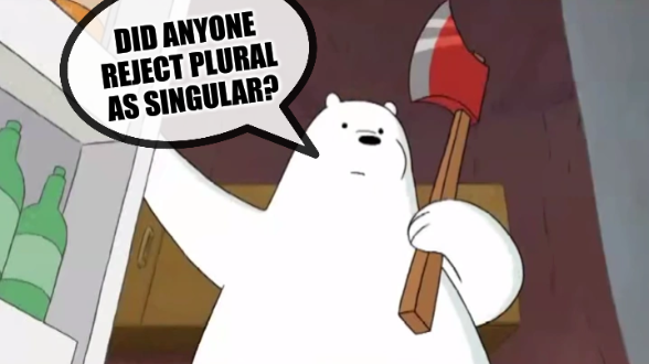 Meme: Did anyone reject plural as singular?