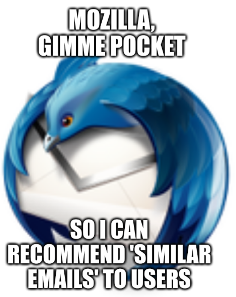 Thunderbird: Mozilla, gimme pocket; So I can recommend 'similar emails' to users