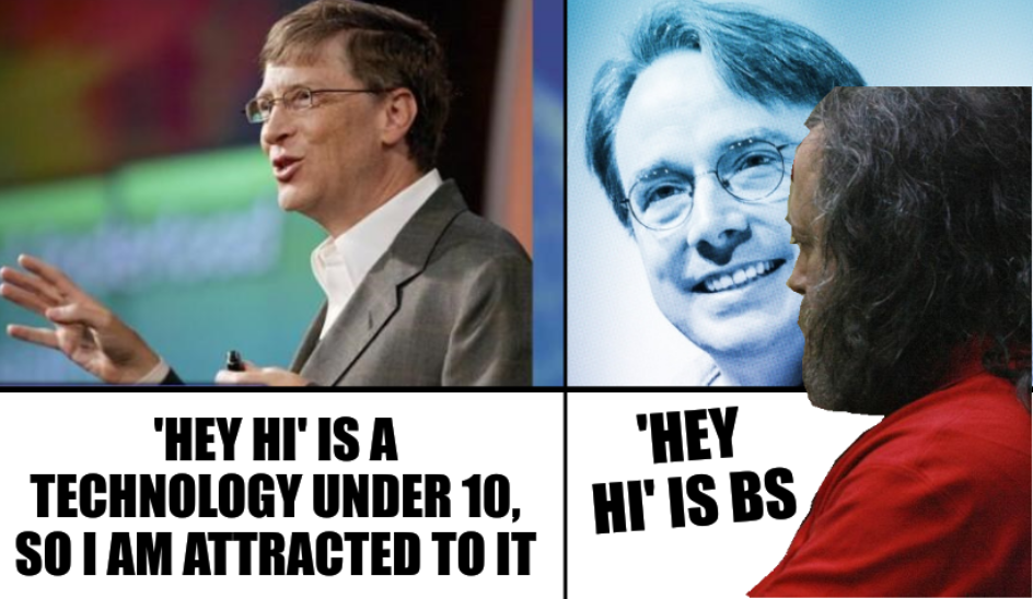 Bill Gates: 'Hey HI' is a technology under 10, so I am attracted to it; Torvalds and RMS: 'Hey HI' is BS