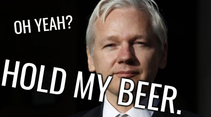 Assange: Oh yeah? Hold my beer.
