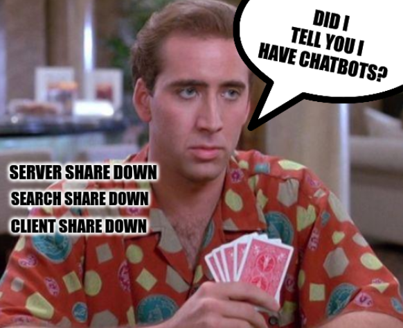 Nick Cage Poker Face: Did I tell you I have chatbots? Server share down, Client share down, Server share down