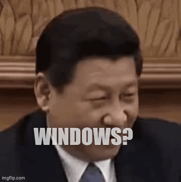Chinese Xi laughing: Windows? Not made in China.