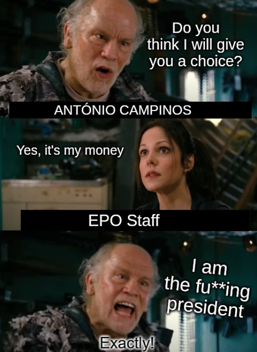 António Campinos: Do you think I will give you a choice? EPO Staff: Yes, it's my money. Campinos: I am the fu**ing president