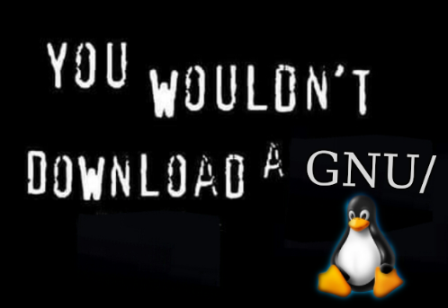 You wouldn't download a GNU/Linux