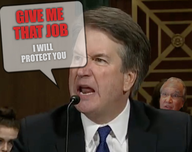 Raging Kavanaugh: Give me that job, I will protect you