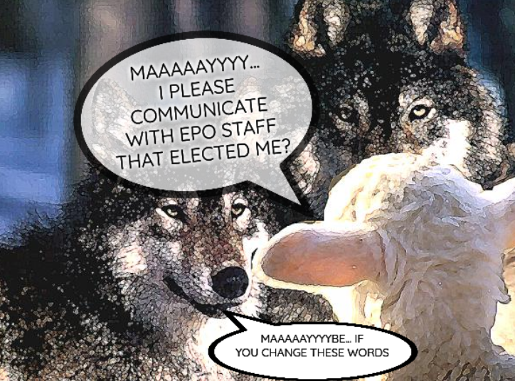 A wolves and sheep democracy: Maaaaayyyy... I please communicate with EPO staff that elected me? Maaaaayyyybe... if you change these words