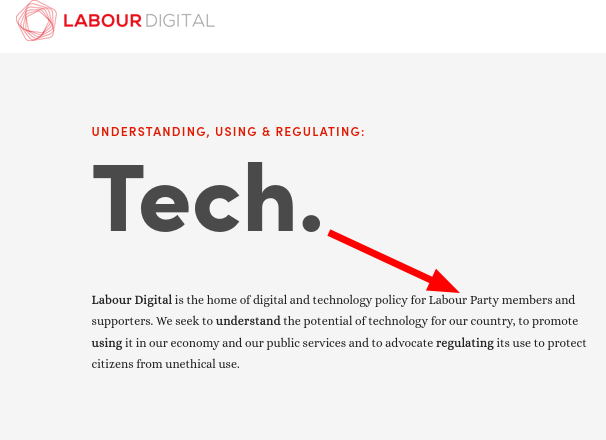 (https://labourdigital.co.uk/) Labour Digital is the home of digital and technology policy for Labour Party members and supporters. We seek to understand the potential of technology for our country, to promote using it in our economy and our public services and to advocate regulating its use to protect citizens from unethical use.