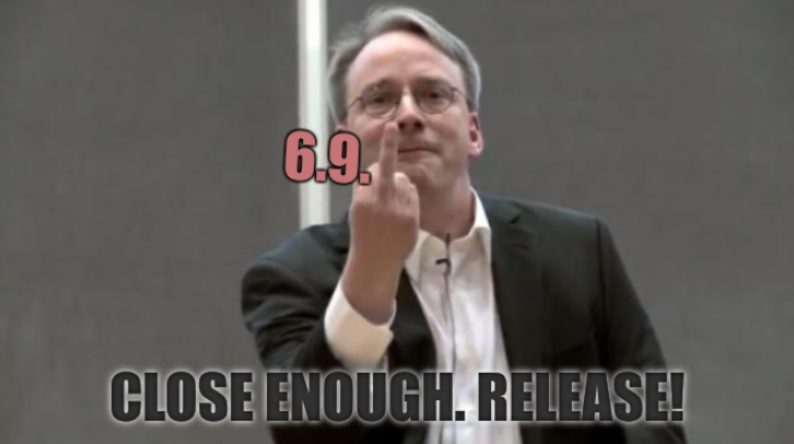 Linux 6.9.1; Close enough. Release!