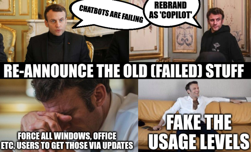 The 4 stages of Macron: Chatbots Are Failing; Rebrand as 'Copilot'; Re-announce the old (failed) stuff; Force All Windows, Office Etc. Users to Get Those Via Updates; Fake the Usage Levels