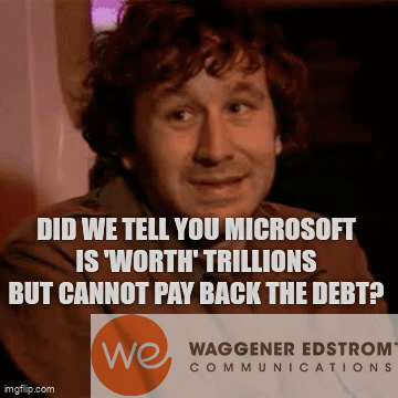 W-E: Did we tell you Microsoft is 'worth' trillions but cannot pay back the debt?