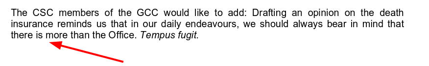 The CSC members of the GCC would like to add: Drafting an opinion on the death insurance reminds us that in our daily endeavours, we should always bear in mind that there is more than the Office. Tempus fugit.