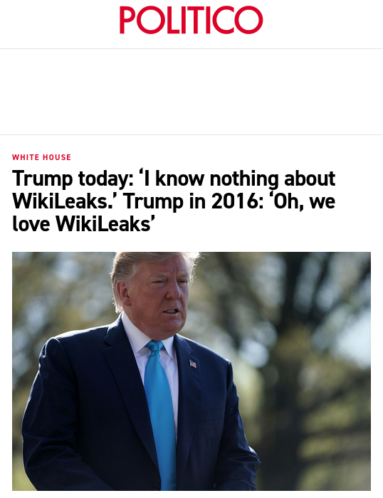 Trump today: ‘I know nothing about WikiLeaks.’ Trump in 2016: ‘Oh, we love WikiLeaks’