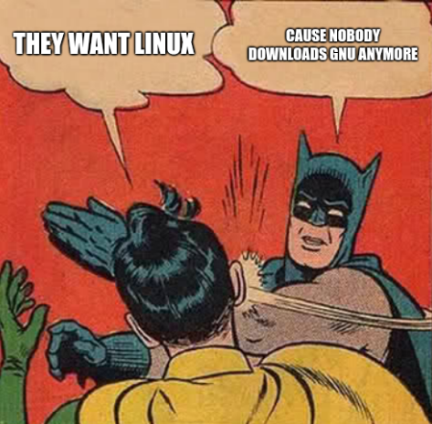 They want Linux cause nobody downloads GNU anymore