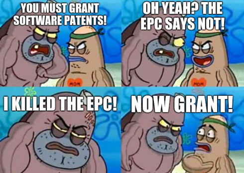 You must grant software patents! Oh yeah? The EPC says not! Now grant! I killed the EPC!