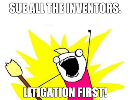 Sue all the inventors. Litigation first!