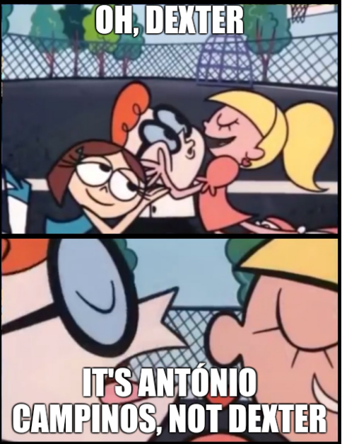 Oh, Dexter; It's António Campinos, not Dexter