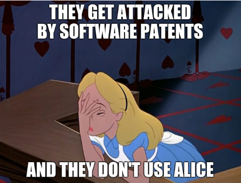 They get attacked by software patents. And they don't use Alice.